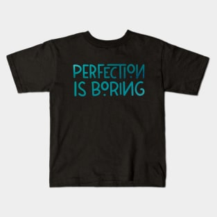Perfection is boring Kids T-Shirt